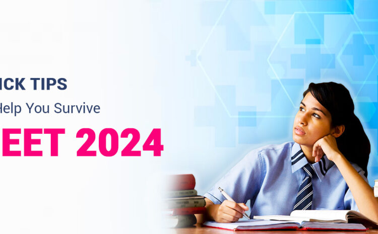  Quick Tips to Help You Survive NEET 2024