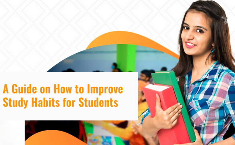  A Guide on How to Improve Study Habits for Students